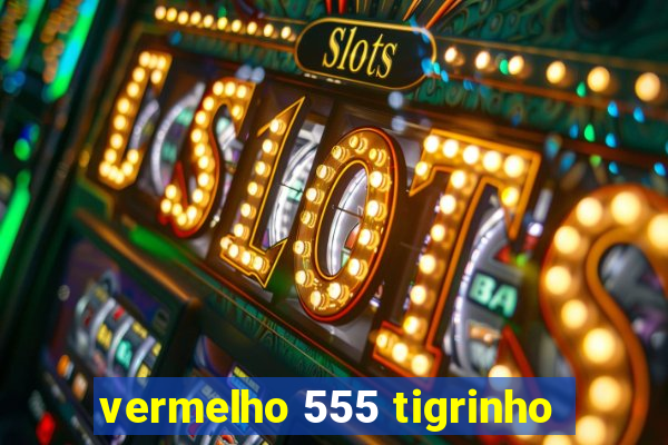 vermelho 555 tigrinho